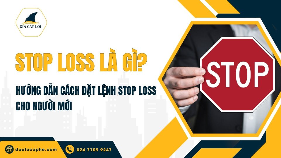 Stop loss là gì? Hướng dẫn cách đặt lệnh stop loss cho người mới